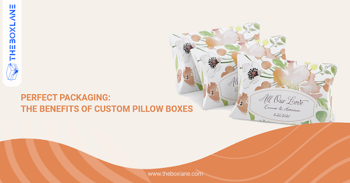 <strong>Perfect Packaging: The Benefits of Custom Pillow Boxes</strong>