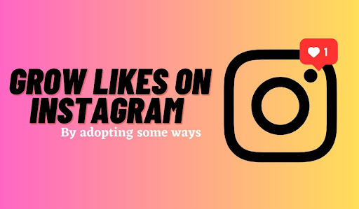 How To Grow Likes On Instagram By Following Some Easy Ways? 